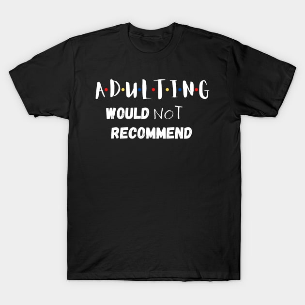 Adulting Would Not Recommend T-Shirt by GMAT